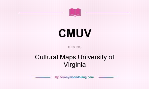 What does CMUV mean? It stands for Cultural Maps University of Virginia