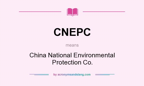 What does CNEPC mean? It stands for China National Environmental Protection Co.