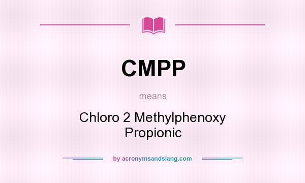 What does CMPP mean? It stands for Chloro 2 Methylphenoxy Propionic