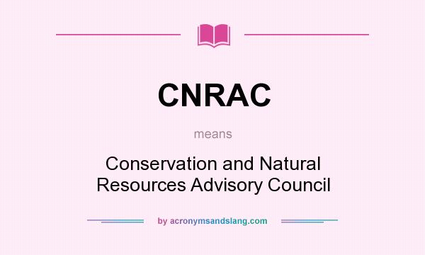 What does CNRAC mean? It stands for Conservation and Natural Resources Advisory Council