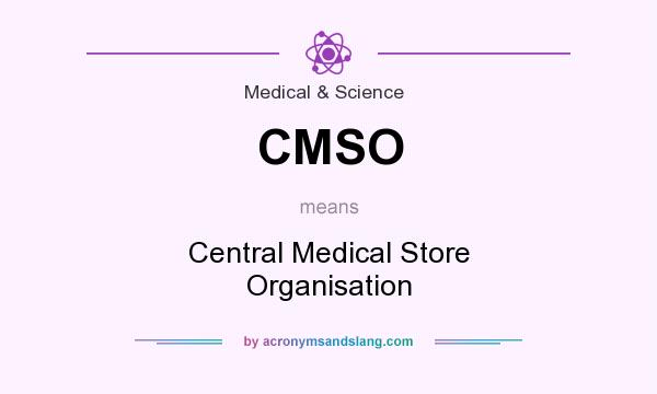 What does CMSO mean? It stands for Central Medical Store Organisation