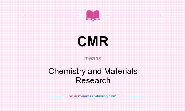What does CMR mean? It stands for Chemistry and Materials Research