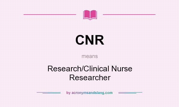 What does CNR mean? It stands for Research/Clinical Nurse Researcher
