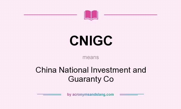 What does CNIGC mean? It stands for China National Investment and Guaranty Co