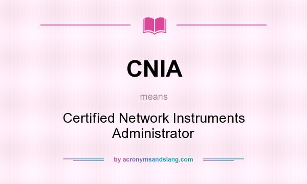 What does CNIA mean? It stands for Certified Network Instruments Administrator
