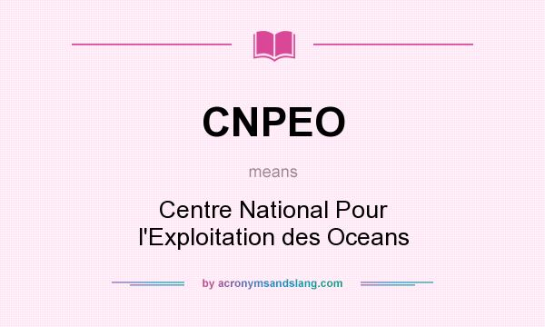 What does CNPEO mean? It stands for Centre National Pour l`Exploitation des Oceans