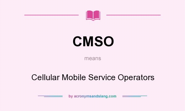 What does CMSO mean? It stands for Cellular Mobile Service Operators