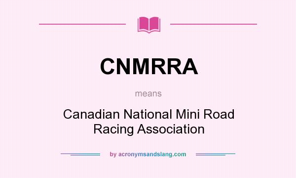 What does CNMRRA mean? It stands for Canadian National Mini Road Racing Association