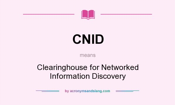 What does CNID mean? It stands for Clearinghouse for Networked Information Discovery