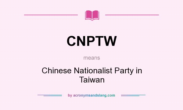 What does CNPTW mean? It stands for Chinese Nationalist Party in Taiwan