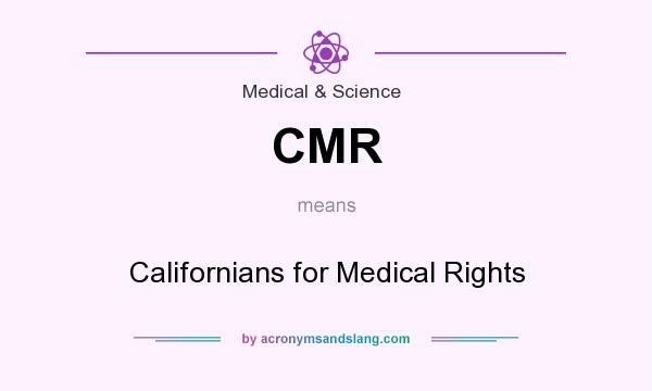 What does CMR mean? It stands for Californians for Medical Rights