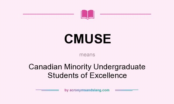 What does CMUSE mean? It stands for Canadian Minority Undergraduate Students of Excellence