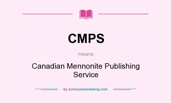 What does CMPS mean? It stands for Canadian Mennonite Publishing Service