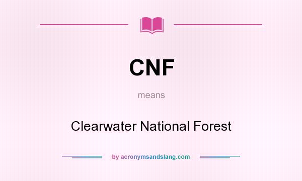 What does CNF mean? It stands for Clearwater National Forest