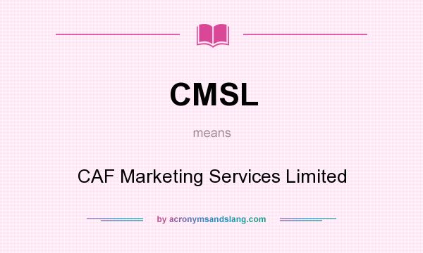 What does CMSL mean? It stands for CAF Marketing Services Limited
