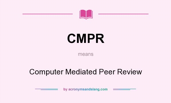 What does CMPR mean? It stands for Computer Mediated Peer Review