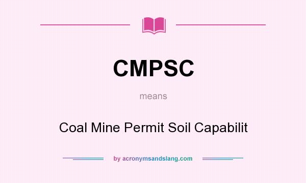 What does CMPSC mean? It stands for Coal Mine Permit Soil Capabilit