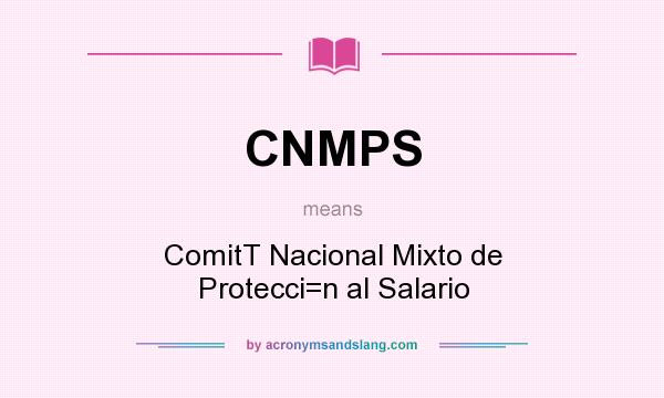What does CNMPS mean? It stands for ComitT Nacional Mixto de Protecci=n al Salario