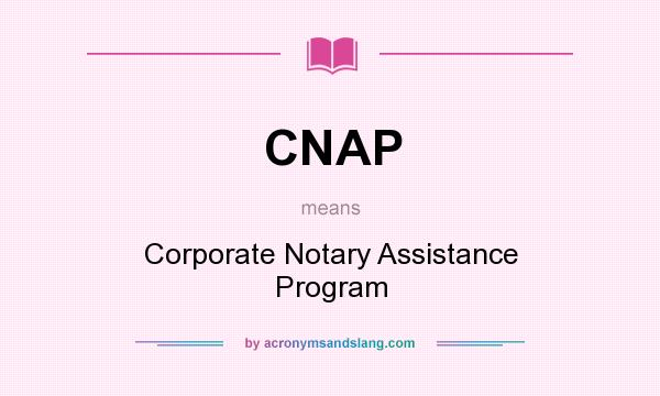 What does CNAP mean? It stands for Corporate Notary Assistance Program