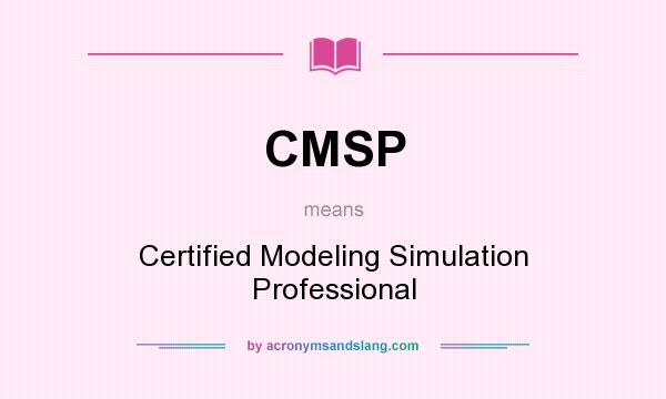 What does CMSP mean? It stands for Certified Modeling Simulation Professional