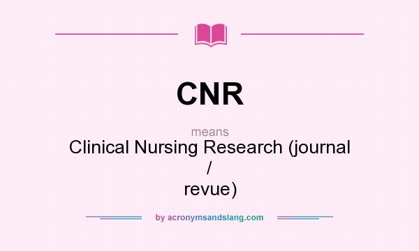 What does CNR mean? It stands for Clinical Nursing Research (journal / revue)