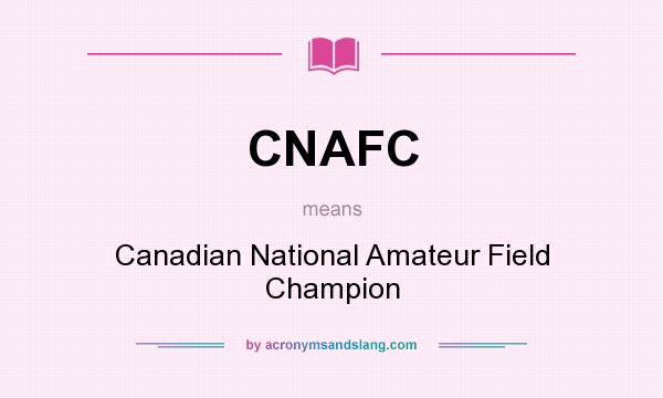 What does CNAFC mean? It stands for Canadian National Amateur Field Champion