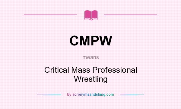 What does CMPW mean? It stands for Critical Mass Professional Wrestling