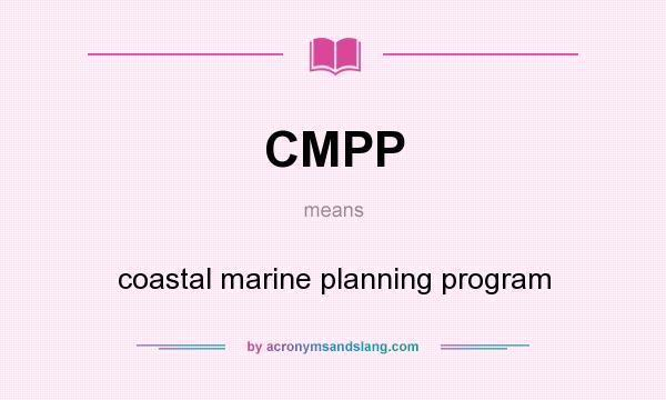 What does CMPP mean? It stands for coastal marine planning program