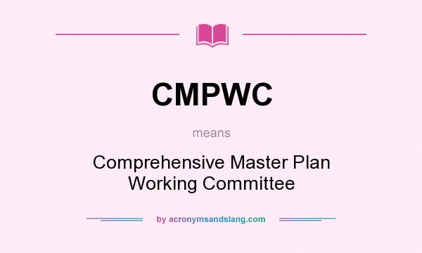 What does CMPWC mean? It stands for Comprehensive Master Plan Working Committee
