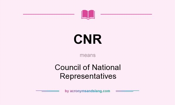 What does CNR mean? It stands for Council of National Representatives