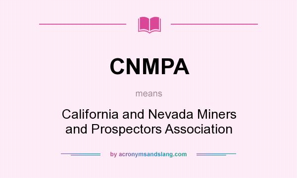 What does CNMPA mean? It stands for California and Nevada Miners and Prospectors Association