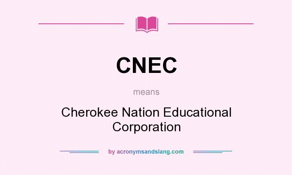 What does CNEC mean? It stands for Cherokee Nation Educational Corporation
