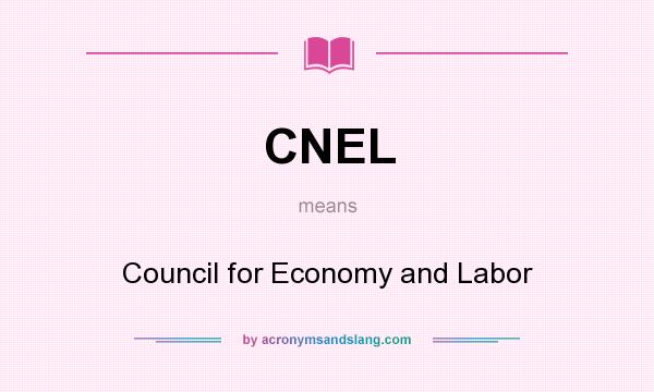 What does CNEL mean? It stands for Council for Economy and Labor