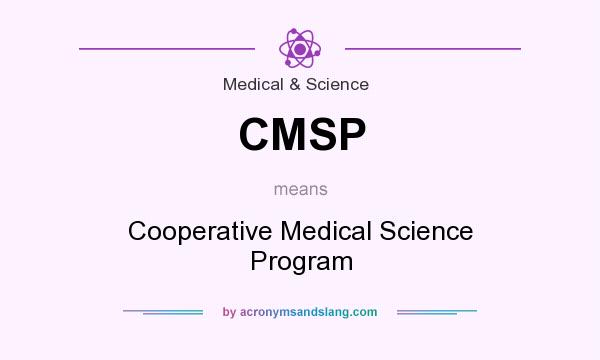 What does CMSP mean? It stands for Cooperative Medical Science Program