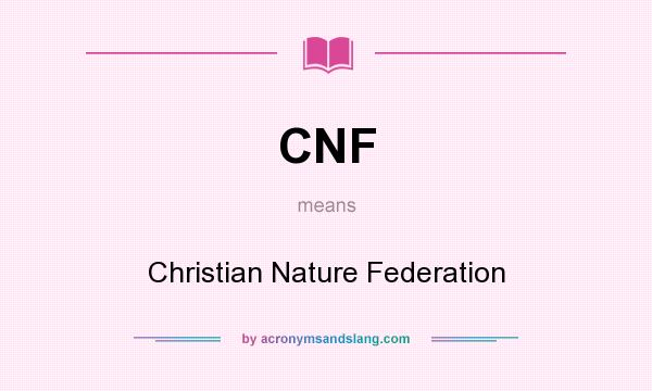 What does CNF mean? It stands for Christian Nature Federation