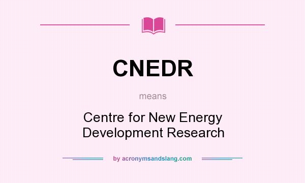 What does CNEDR mean? It stands for Centre for New Energy Development Research