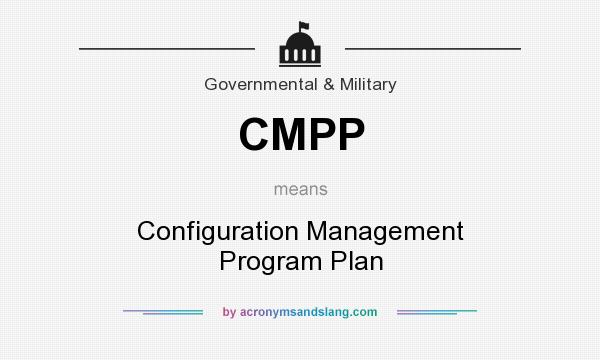 What does CMPP mean? It stands for Configuration Management Program Plan