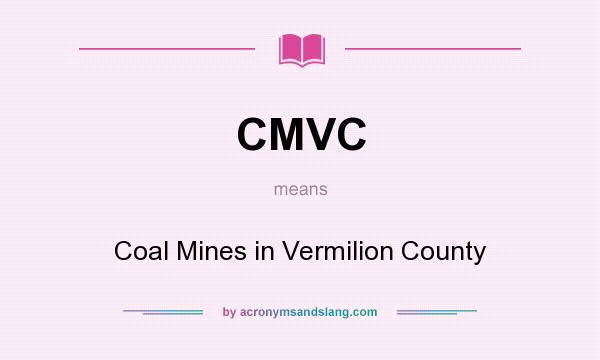 What does CMVC mean? It stands for Coal Mines in Vermilion County