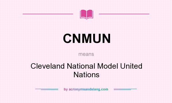 What does CNMUN mean? It stands for Cleveland National Model United Nations