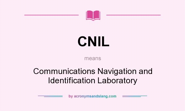 What does CNIL mean? It stands for Communications Navigation and Identification Laboratory