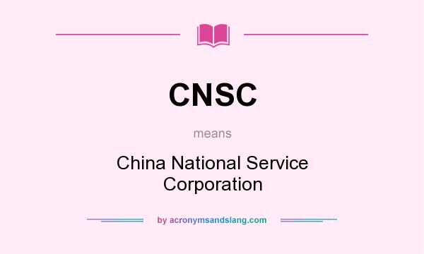 What does CNSC mean? It stands for China National Service Corporation