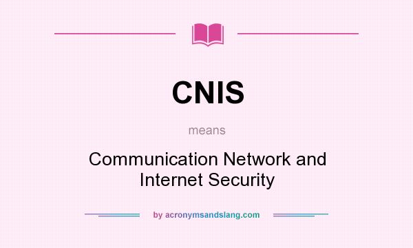 What does CNIS mean? It stands for Communication Network and Internet Security