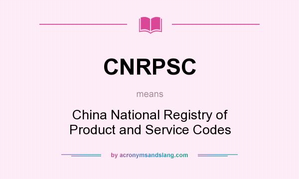 What does CNRPSC mean? It stands for China National Registry of Product and Service Codes