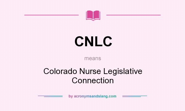 What does CNLC mean? It stands for Colorado Nurse Legislative Connection