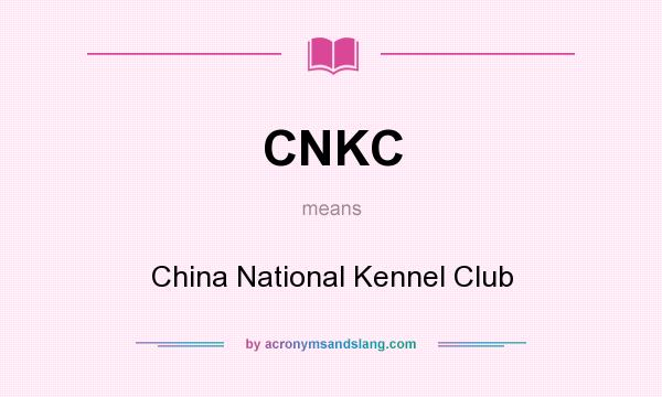 What does CNKC mean? It stands for China National Kennel Club