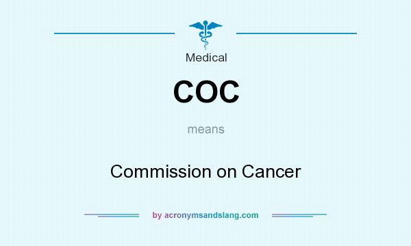 What does COC mean? It stands for Commission on Cancer