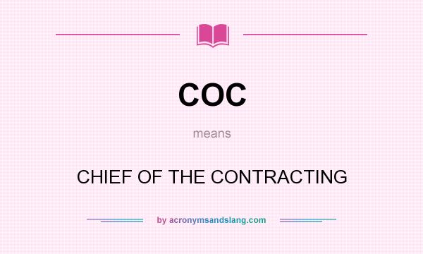 What does COC mean? It stands for CHIEF OF THE CONTRACTING