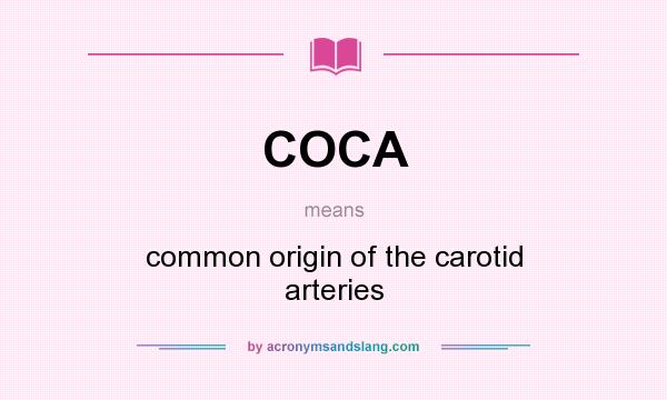 What does COCA mean? It stands for common origin of the carotid arteries