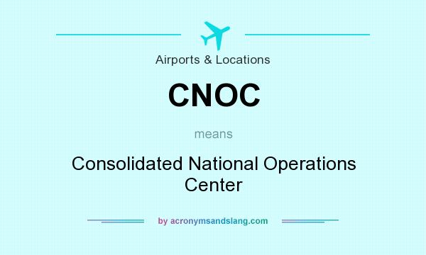 What does CNOC mean? It stands for Consolidated National Operations Center