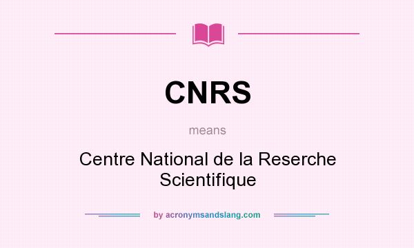 What does CNRS mean? It stands for Centre National de la Reserche Scientifique